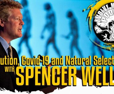 Evolution, Covid 19 and Natural Selection with Spencer Wells: EMP Podcast 55