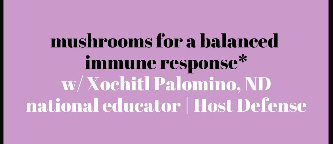 Learn at Home w/ Tulsi: Mushrooms for a Balanced Immune Response* with Xochitl Palomino, ND