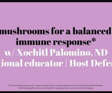 Learn at Home w/ Tulsi: Mushrooms for a Balanced Immune Response* with Xochitl Palomino, ND