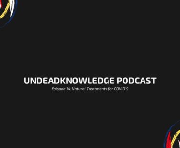 UNDEADKNOWLEDGE PODCAST - Episode 14: Natural Treatments for COVID19