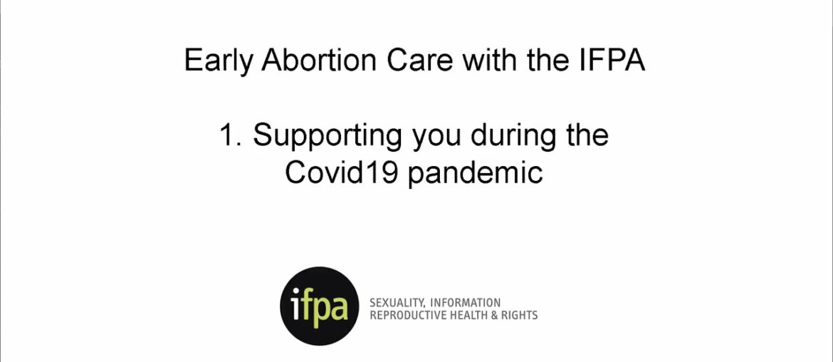Early Abortion Care with the IFPA during Covid19: 1 Supporting you during the Covid19 pandemic