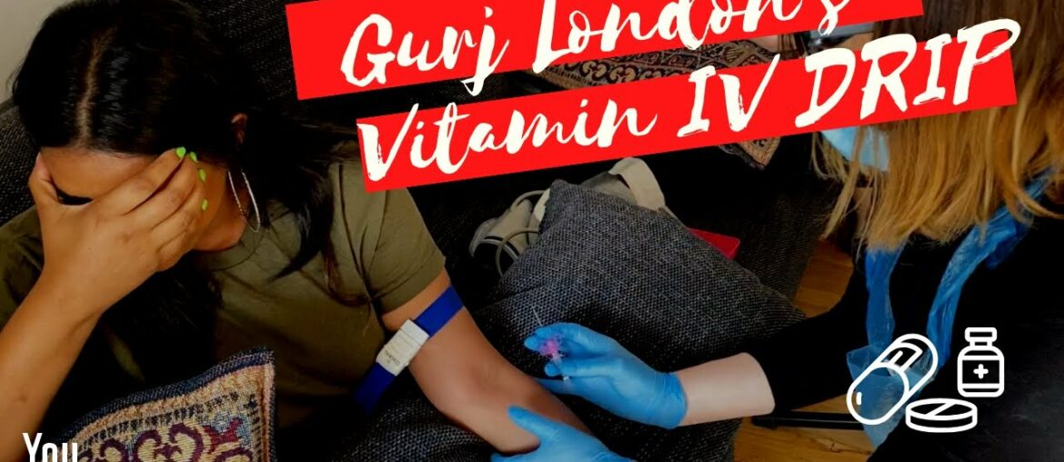 Gurj London's Vitamin IV Drip Experience