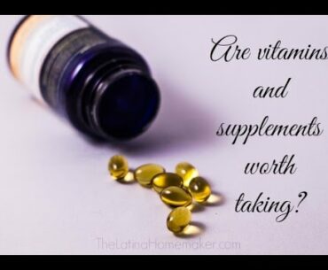Are vitamins and supplements worth taking?