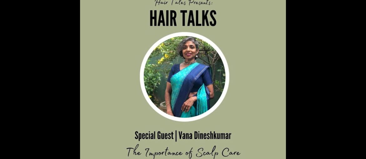 Hair Talks Presents: The Importance of Scalp Care ft. Vana Dineshkumar (Wellness with Vana)