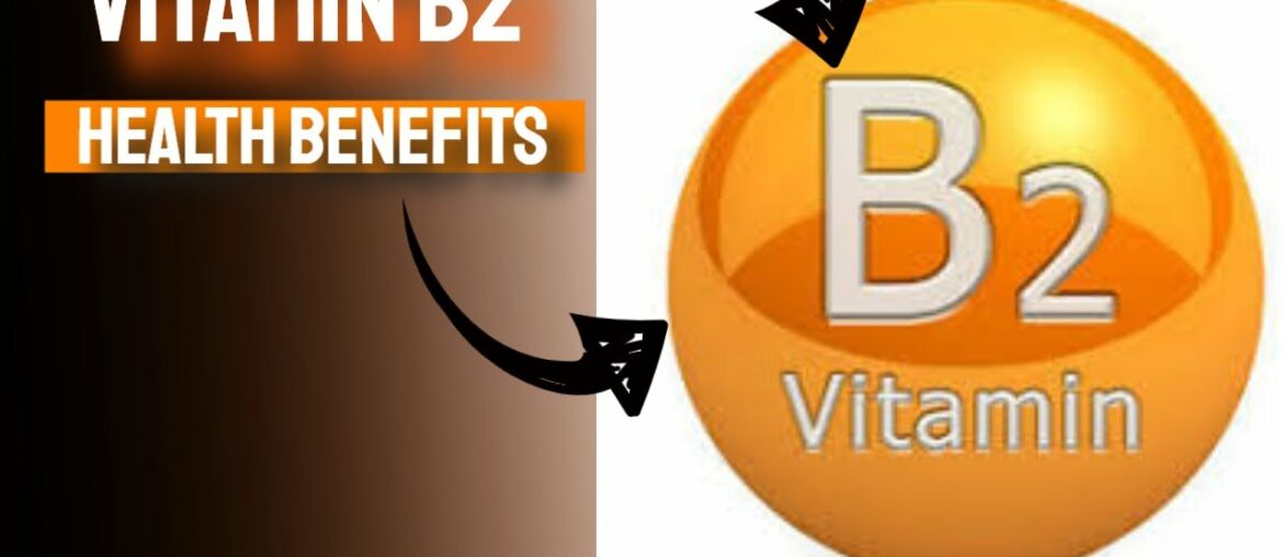 Vitamin B2 - Health Benefits of Vitamin B2 - Vitamin Riboflavin Explained