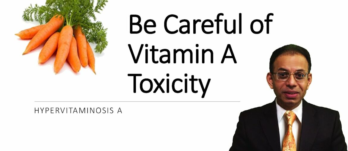 Be careful of vitamin A toxicity