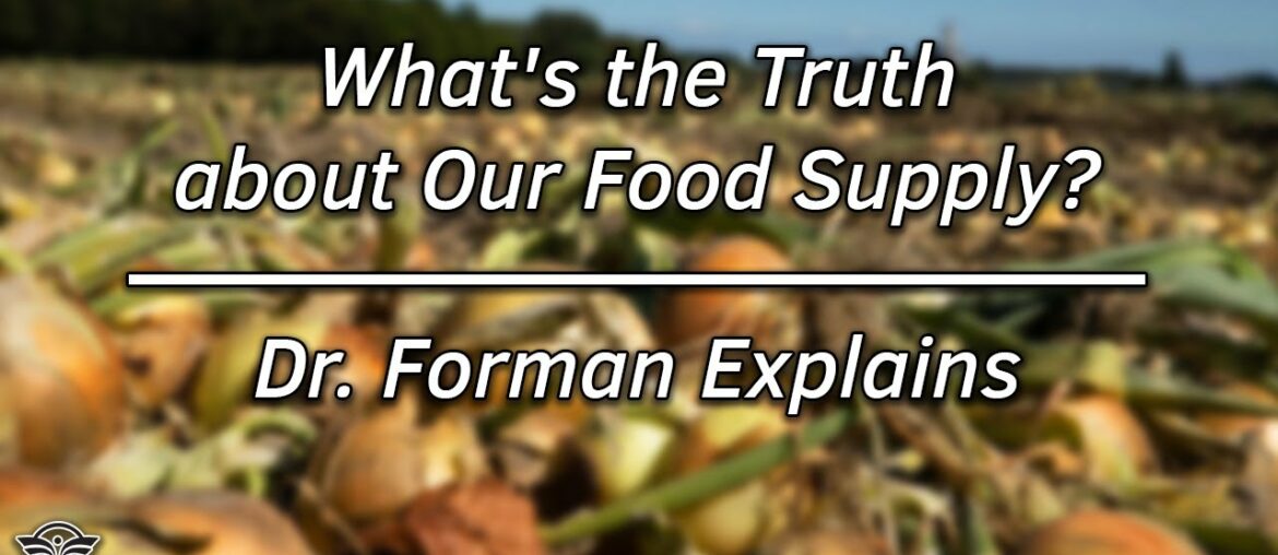 What's the Truth about Our Food Supply? | Dr. Forman Explains
