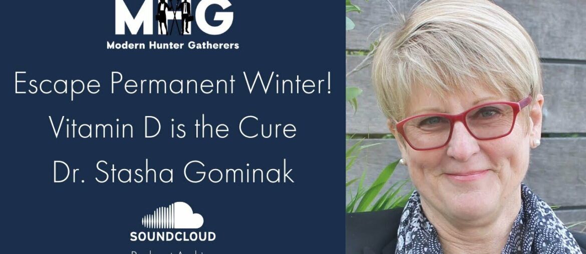 Podcast Archive "Escape Permanent Winter! Vitamin D is the cure w/ Dr. Stasha Gominak"