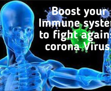Boost your Immune system to fight against corona virus.