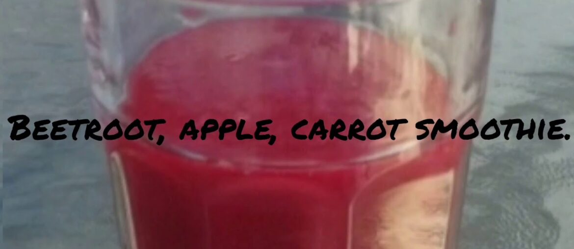 Energetic/Immunity Boosting Smoothie ( Beetroot, Apple & Carrots)