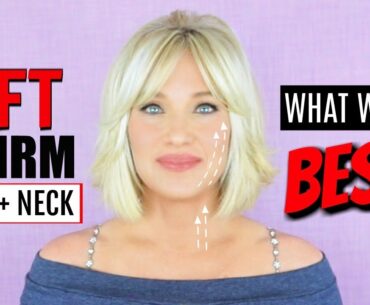 FIRM & LIFT FACE + NECK! What Works BEST!