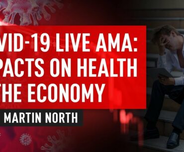CoVid19 Live AMA - Impacts On Health & The Economy - With Martin North