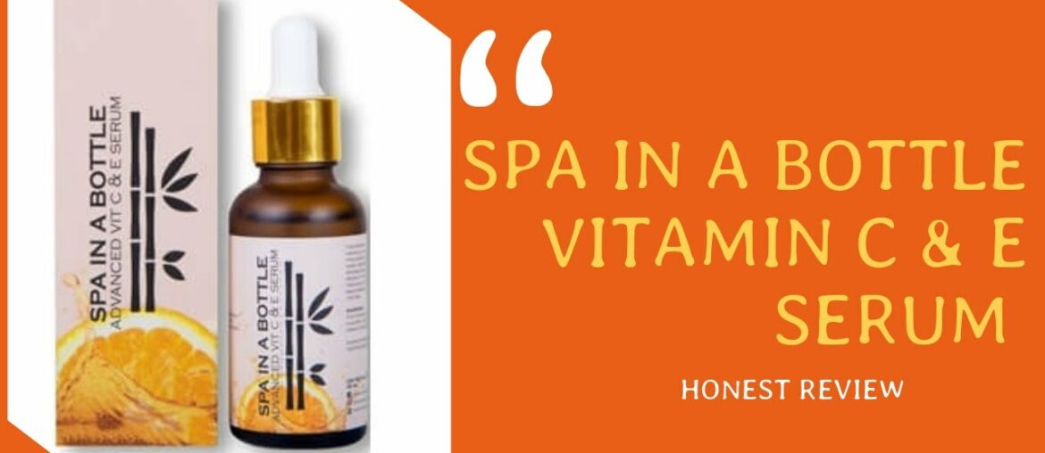 SPA IN A BOTTLE Advanced Vitamin C & E Serum Review