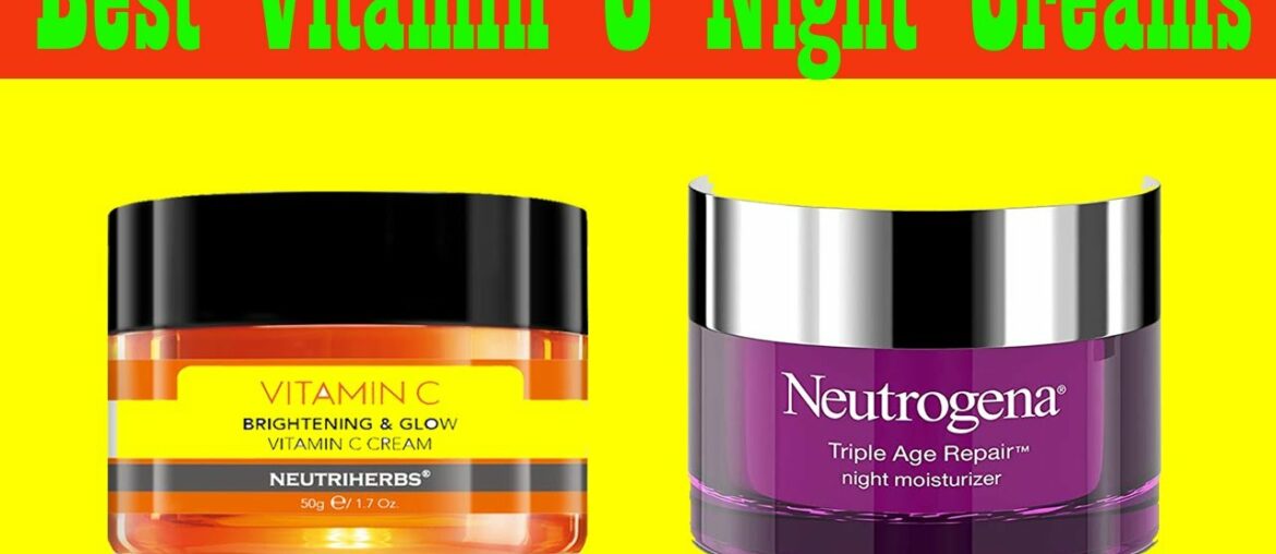 Top 5 Best Vitamin C Night Creams 2020