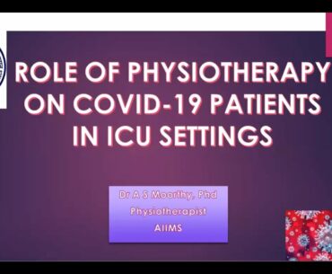Physiotherapy management in COVID-19 by Dr. A S Moorthy