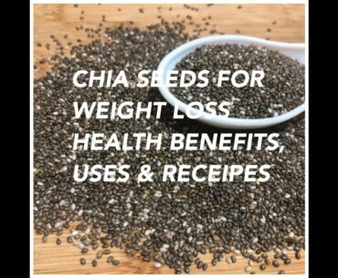Chia, a miracle seeds for Weight Loss with tons of Nutritional Value & Health Benefits