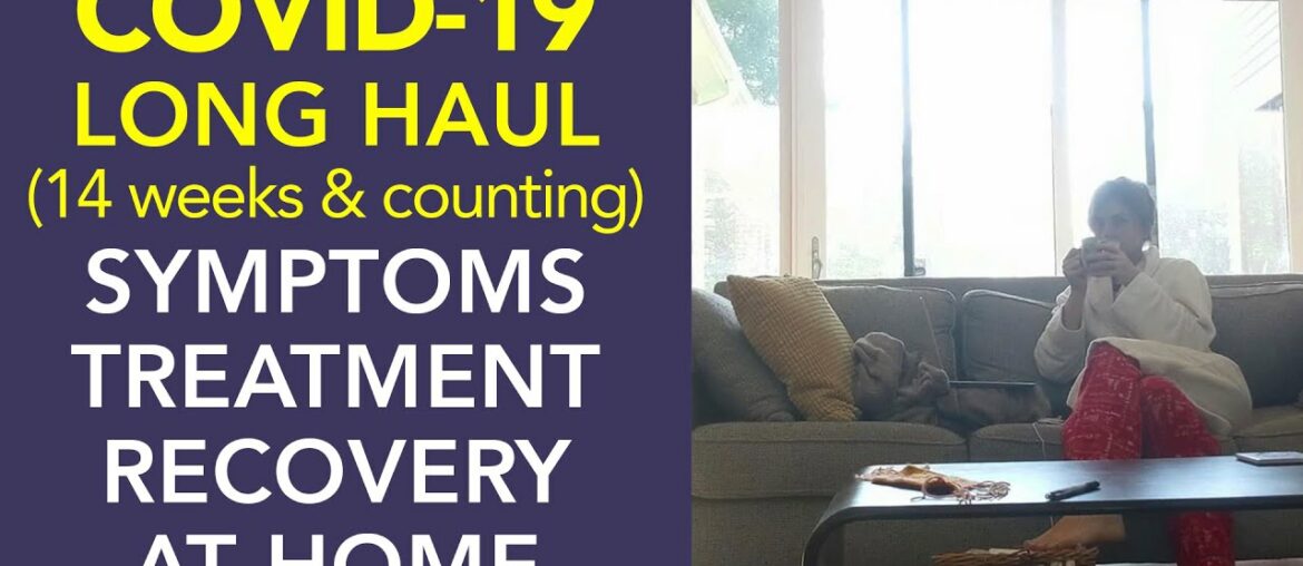 Covid-19 Symptoms For 14 Weeks and Counting, Treatment and Recovery for Long Haulers