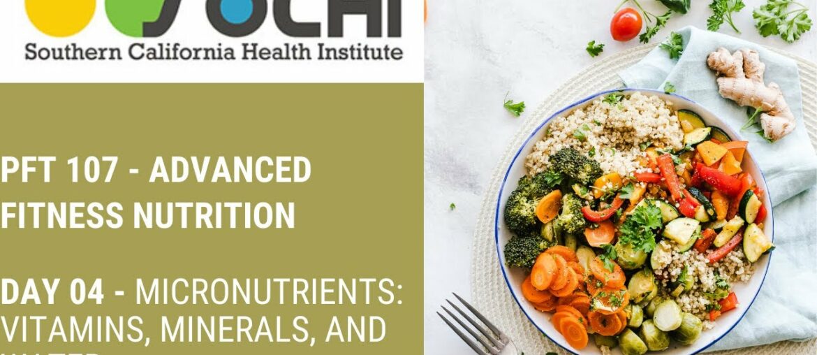 PFT 107 (Advanced Fitness Nutrition) Day 04 - Micronutrients: Vitamins, Minerals, and Water