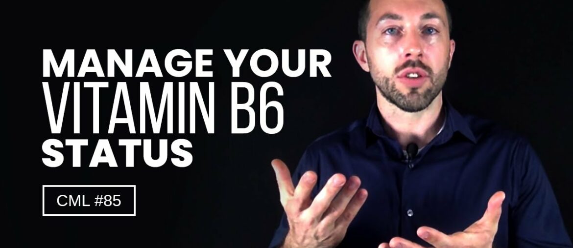 How to Manage Your Vitamin B6 Status | Chris Masterjohn Lite CML #85