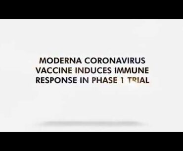 Moderns Corona Virus Vaccine Induces Immune System Response in Phase 1 Trial