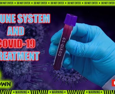 The Immune System and COVID 19 Treatment