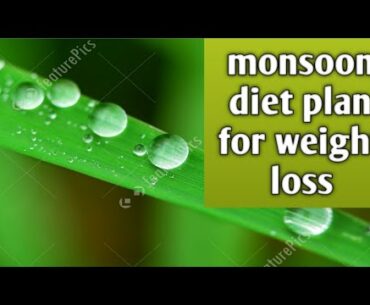 Monsoon diet plan for weight loss..