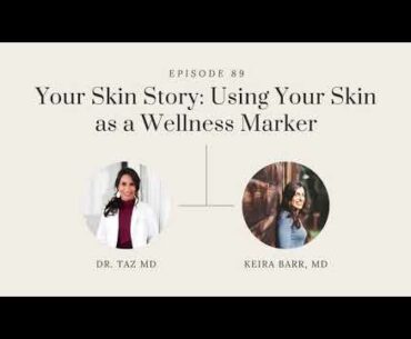 Your Skin Story: Using Your Skin as a Wellness Marker with Keira Barr | The Dr. Taz Show