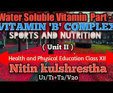 Water-Soluble Vitamin - Vitamin 'B' Complex Physical Education Class 12th