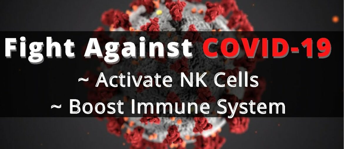 Fight Against COVID-19 Activate NK (Natural Killer) Cells & Boost Immune System