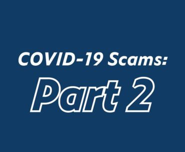 Be Aware of These COVID-19 Scams: Part 2