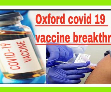 Oxford ; Covid -19 Vaccine Tests  Promising  Immune Response  Results .