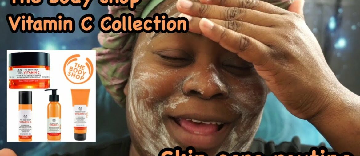 Skin care routine| The Body Shop| vitamin c Collection | first impressions