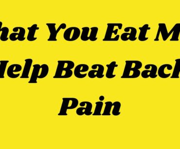 What You Eat May Help Beat Back Pain | Health & Fitness Good