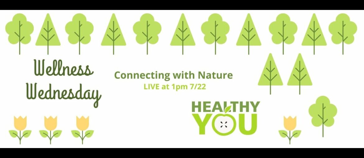 Wellness Wednesday LIVE - 7/22/20: 10 Health & Wellness Benefits of Connecting With Nature
