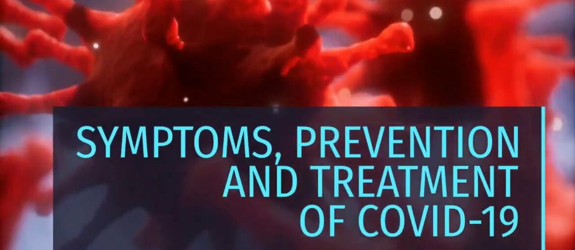 SYMPTOMS, PREVENTION AND TREATMENT OF COVID 19