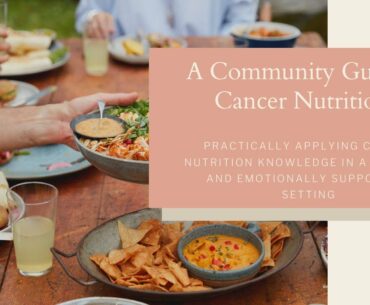 A Community Guide to Cancer Nutrition: Practically applying cancer nutrition knowledge