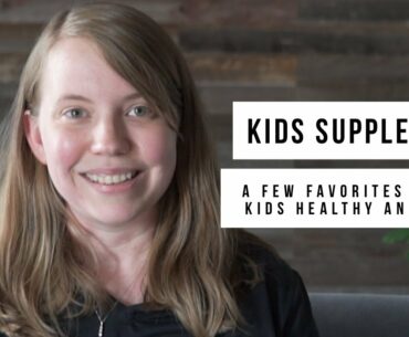 A few of our favorite kids supplements!