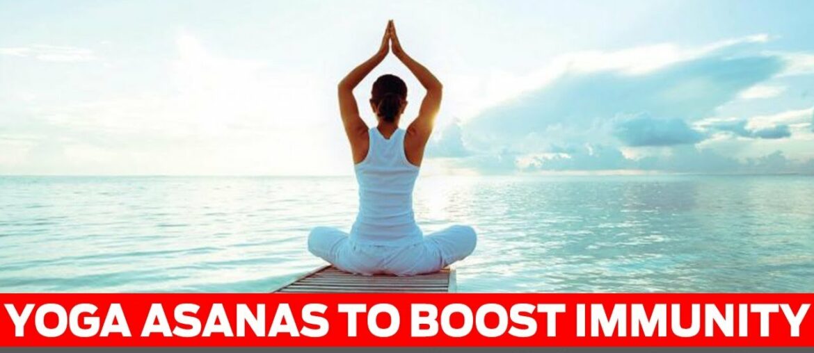 Yoga Asanas to boost immunity in the time of COVID-19