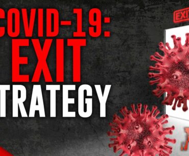 THE COVID-19 EXIT STRATEGY