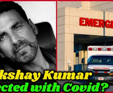 Akshay Kumar Tested with COVID Positive ?