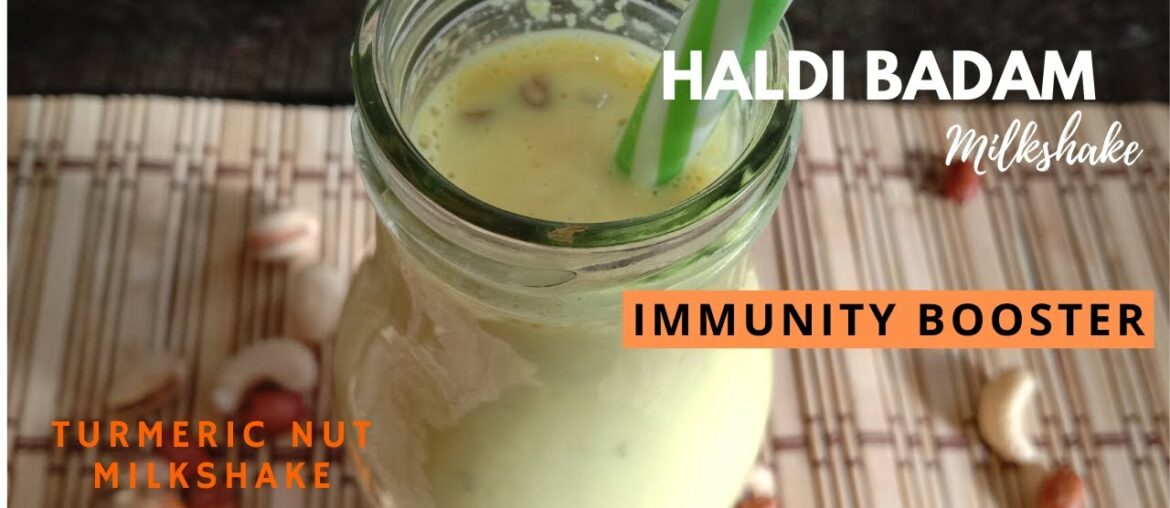 HALDI BADAM MILKSHAKE | TURMERIC NUT DRINK | IMMUNITY DRINK FOR COVID 19 | CORONA IMMUNE DRINK