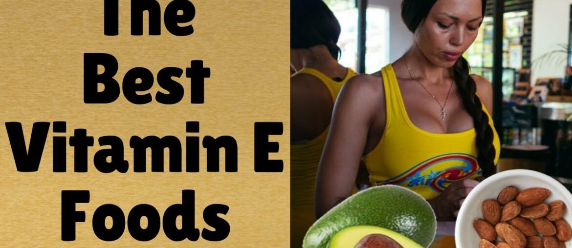 Vitamin E Foods | Gain The Amazing Benefits By Eating Foods High In Vitamin E | Vitamin E Rich Foods