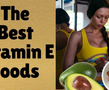 Vitamin E Foods | Gain The Amazing Benefits By Eating Foods High In Vitamin E | Vitamin E Rich Foods