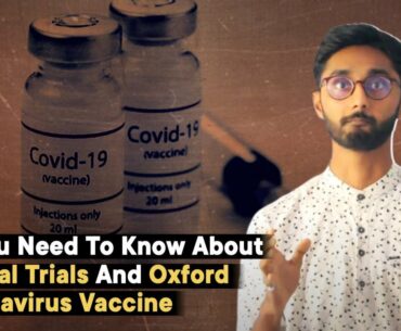 All You Need To Know About Clinical Trials And Oxford Coronavirus Vaccine
