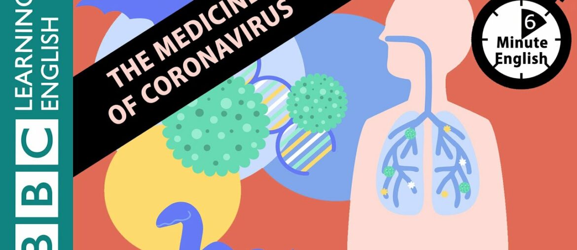 The medicine of coronavirus - 6 Minute English