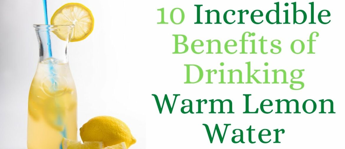 10 incredible benefits of drinking warm lemon water every morning