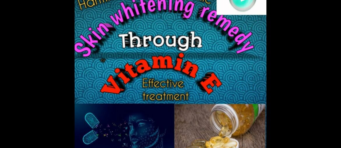 Skin Whitening Remedy through Vitamin E Capsules