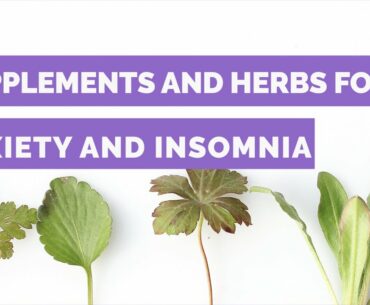 Supplements and Herbs For Anxiety and Insomnia