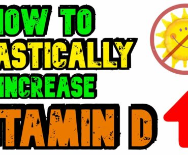How To Drastically Increase Your Vitamin D