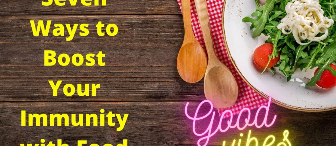 HOW TO BOOST IMMUNITY- 7 Ways to Boost Your Immunity With Food